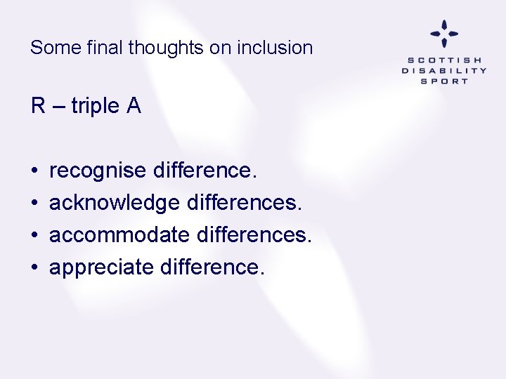 Some final thoughts on inclusion R – triple A • • recognise difference. acknowledge