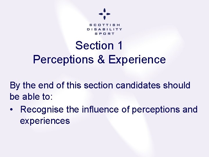 Section 1 Perceptions & Experience By the end of this section candidates should be