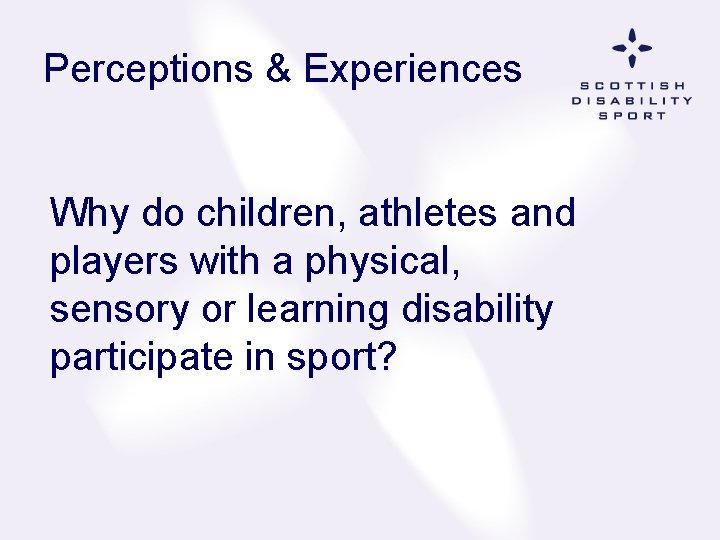 Perceptions & Experiences Why do children, athletes and players with a physical, sensory or