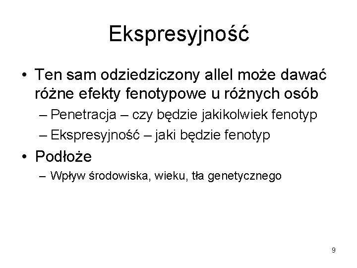 Ekspresyjność • Ten sam odziedziczony allel może dawać różne efekty fenotypowe u różnych osób