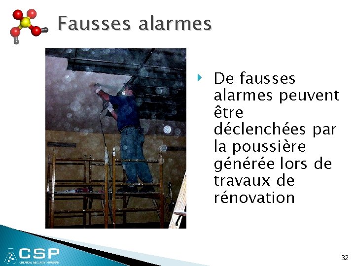Fausses alarmes ‣ De fausses alarmes peuvent être déclenchées par la poussière générée lors