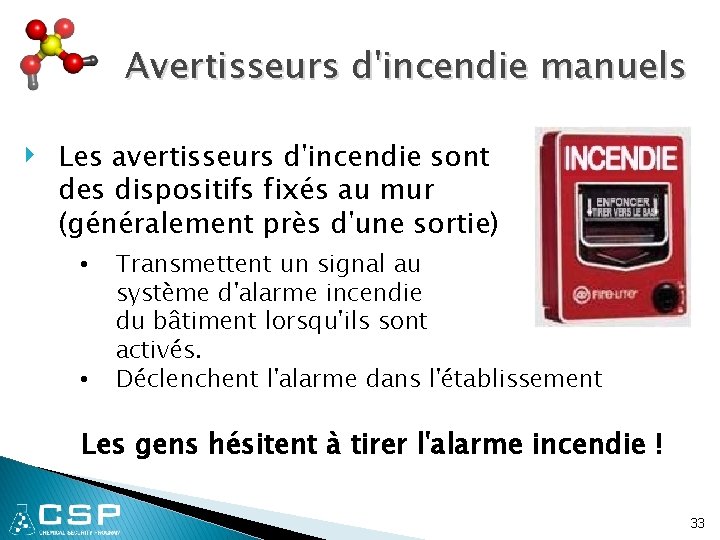 Avertisseurs d'incendie manuels ‣ Les avertisseurs d'incendie sont des dispositifs fixés au mur (généralement