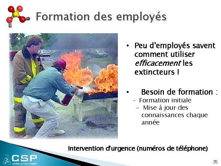 Formation des employés • Peu d'employés savent comment utiliser efficacement les extincteurs ! •