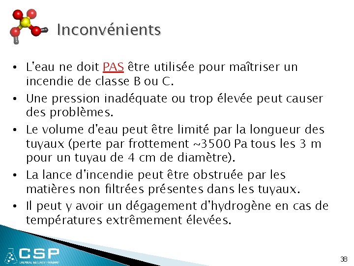 Inconvénients • L'eau ne doit PAS être utilisée pour maîtriser un incendie de classe