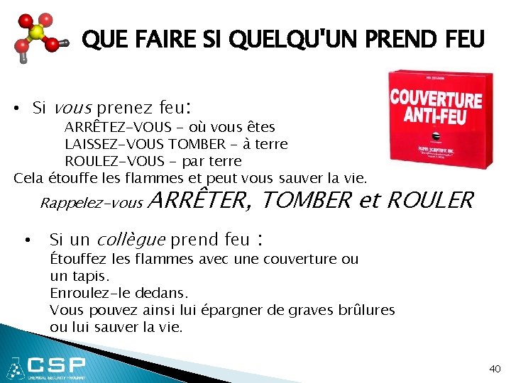 QUE FAIRE SI QUELQU'UN PREND FEU • Si vous prenez feu: ARRÊTEZ-VOUS - où