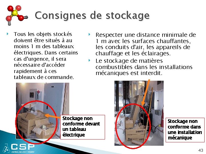 Consignes de stockage ‣ Tous les objets stockés doivent être situés à au moins