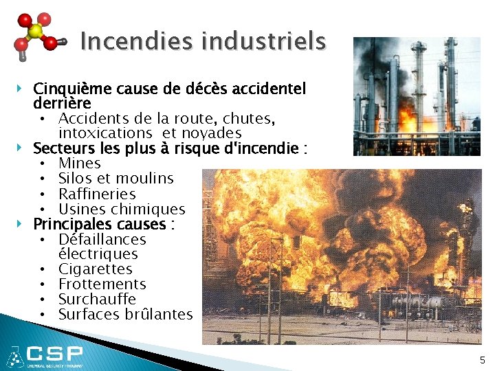 Incendies industriels ‣ ‣ ‣ Cinquième cause de décès accidentel derrière • Accidents de