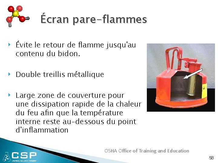 Écran pare-flammes ‣ Évite le retour de flamme jusqu'au contenu du bidon. ‣ Double