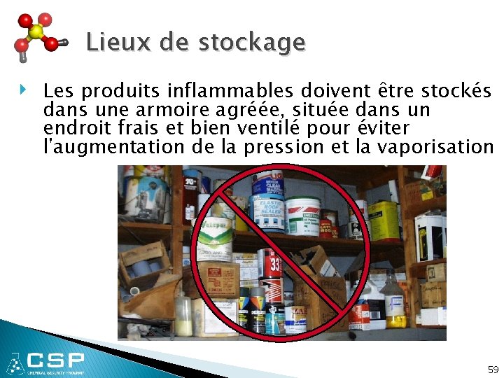 Lieux de stockage ‣ Les produits inflammables doivent être stockés dans une armoire agréée,