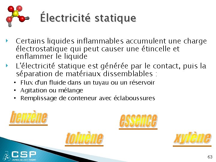 Électricité statique ‣ ‣ Certains liquides inflammables accumulent une charge électrostatique qui peut causer