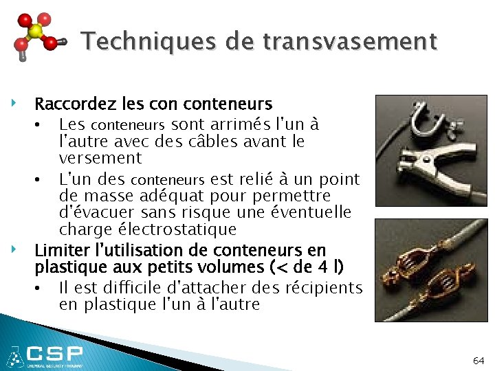 Techniques de transvasement ‣ ‣ Raccordez les conteneurs • Les conteneurs sont arrimés l'un