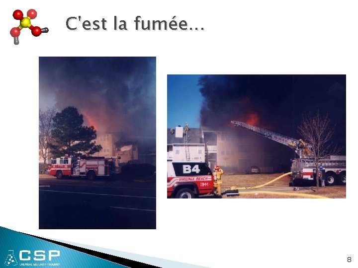 C'est la fumée. . . 8 