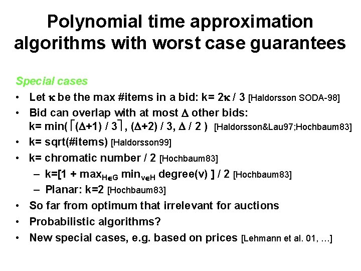 Polynomial time approximation algorithms with worst case guarantees Special cases • Let be the
