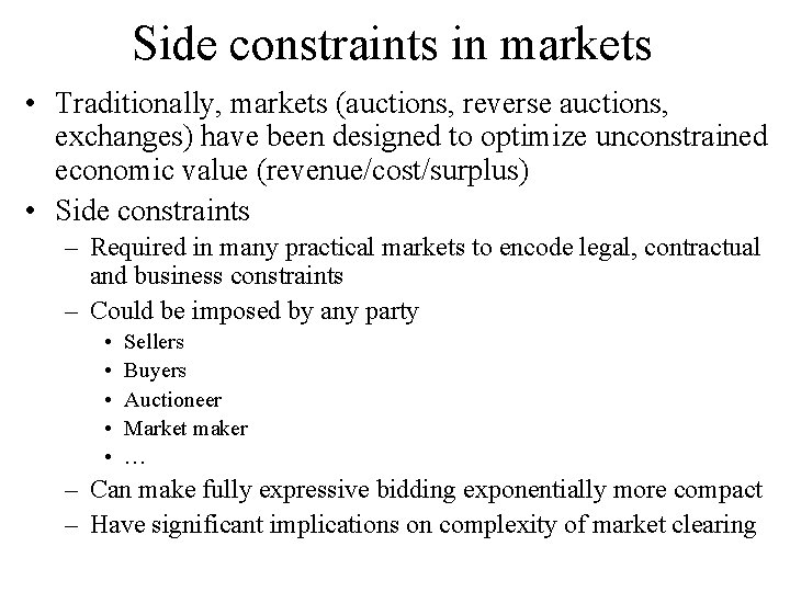 Side constraints in markets • Traditionally, markets (auctions, reverse auctions, exchanges) have been designed