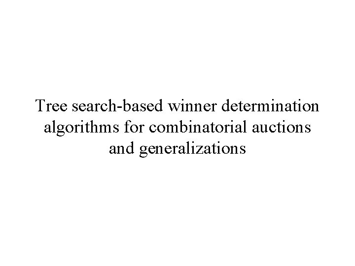Tree search-based winner determination algorithms for combinatorial auctions and generalizations 