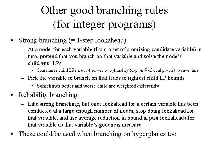 Other good branching rules (for integer programs) • Strong branching (= 1 -step lookahead)