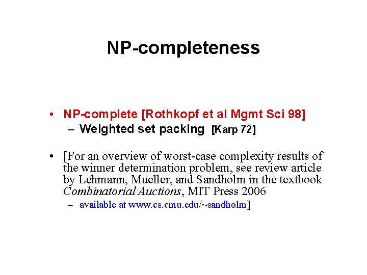 NP-completeness • NP-complete [Rothkopf et al Mgmt Sci 98] – Weighted set packing [Karp