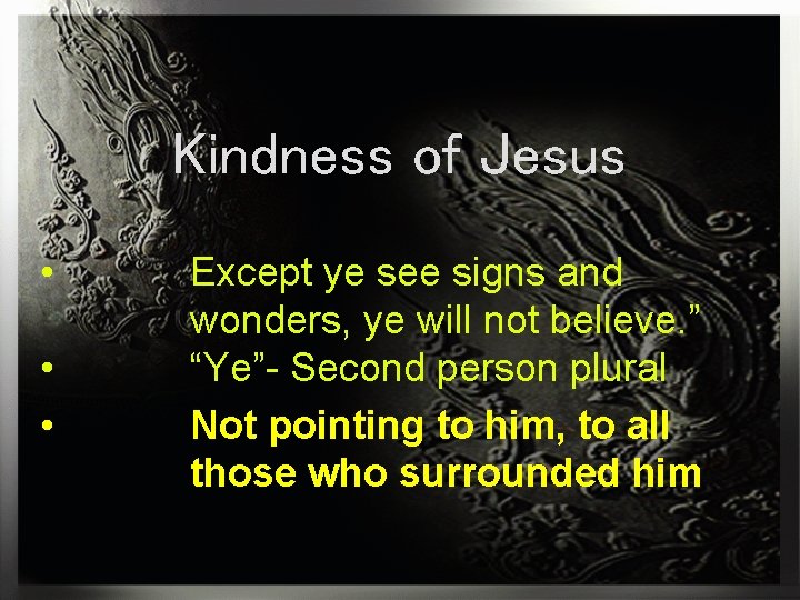 Kindness of Jesus • • • Except ye see signs and wonders, ye will