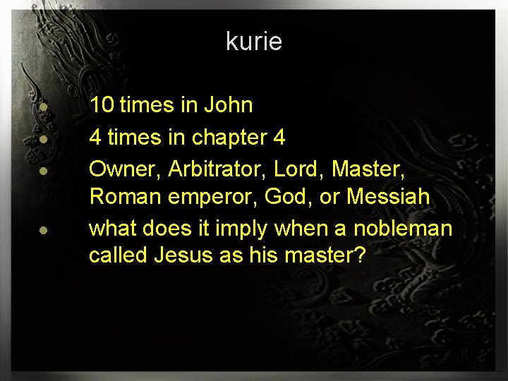 kurie ● ● 10 times in John 4 times in chapter 4 Owner, Arbitrator,