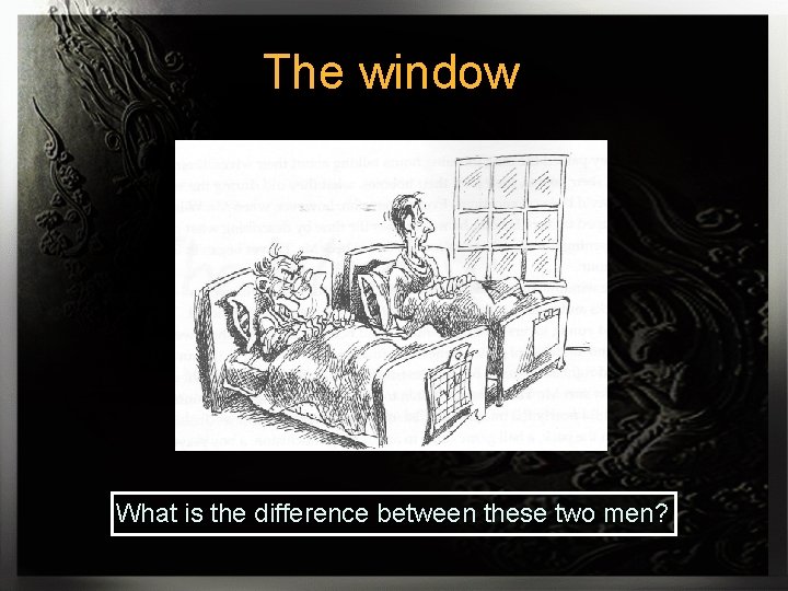 The window What is the difference between these two men? 