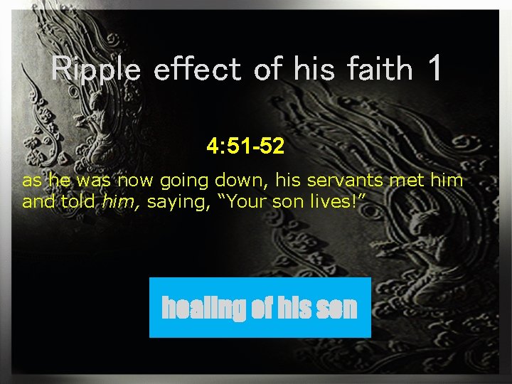 Ripple effect of his faith 1 4: 51 -52 as he was now going