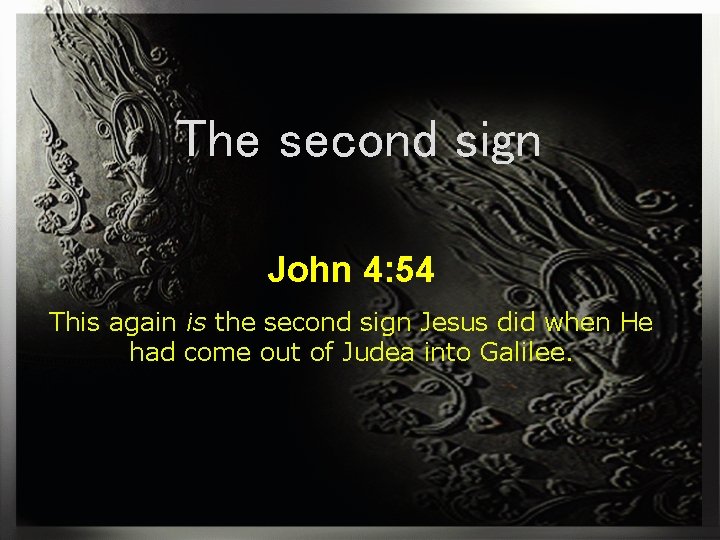 The second sign John 4: 54 This again is the second sign Jesus did