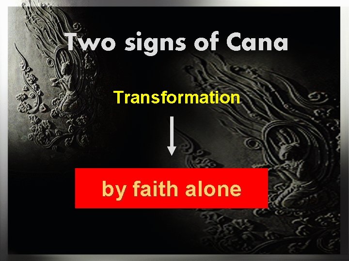 Two signs of Cana Transformation by faith alone 