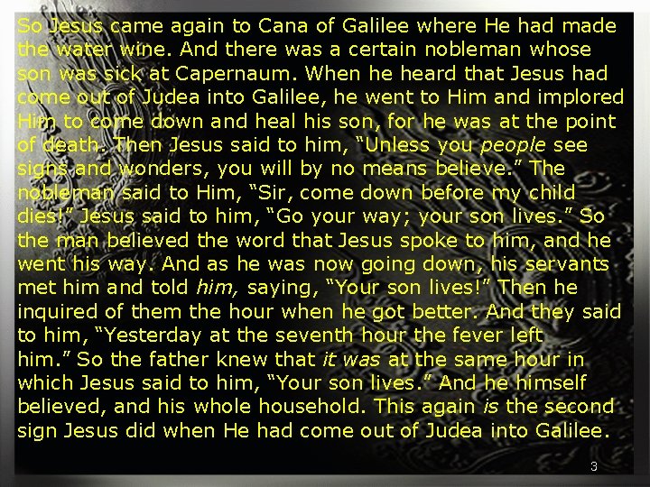 So Jesus came again to Cana of Galilee where He had made the water
