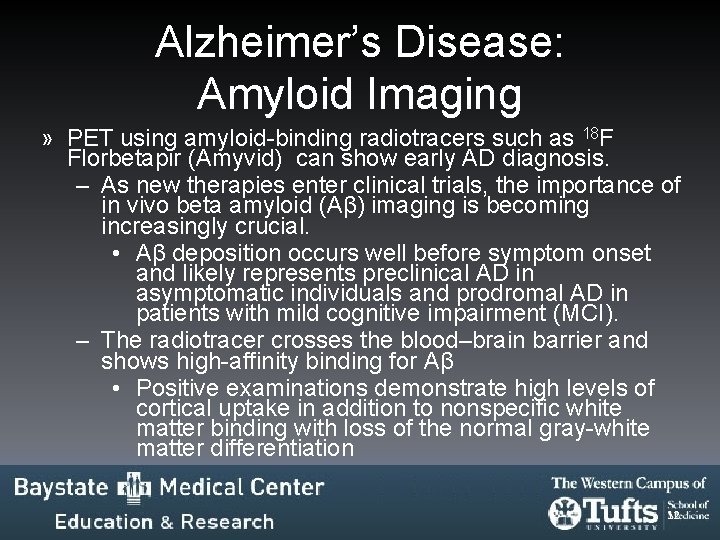 Alzheimer’s Disease: Amyloid Imaging » PET using amyloid-binding radiotracers such as 18 F Florbetapir Alzheimer’s Disease: Amyloid Imaging » PET using amyloid-binding radiotracers such as 18 F Florbetapir