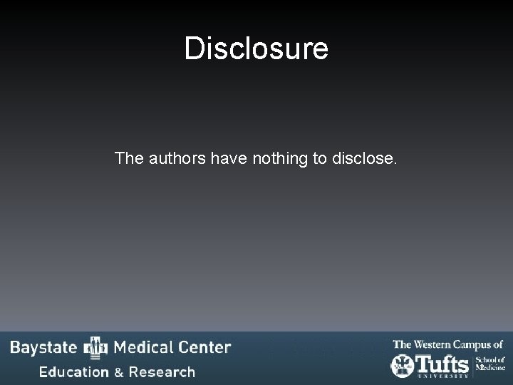 Disclosure The authors have nothing to disclose. 2 Disclosure The authors have nothing to disclose. 2