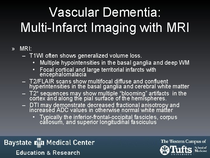 Vascular Dementia: Multi-Infarct Imaging with MRI » MRI: – T 1 WI often shows Vascular Dementia: Multi-Infarct Imaging with MRI » MRI: – T 1 WI often shows
