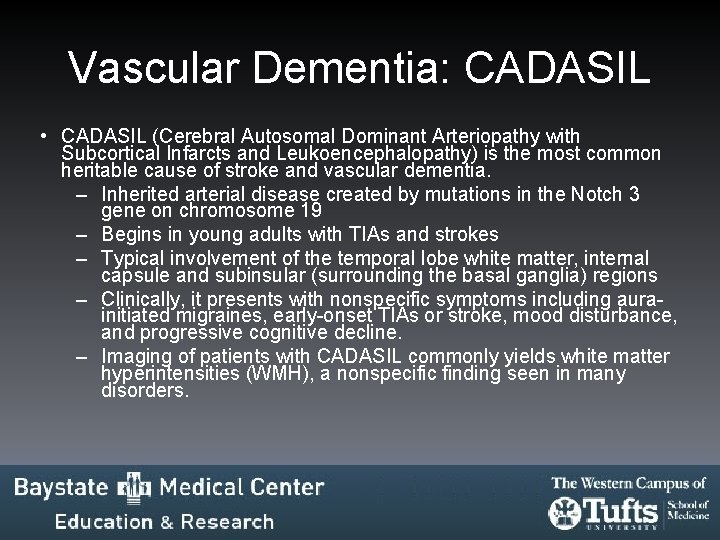 Vascular Dementia: CADASIL • CADASIL (Cerebral Autosomal Dominant Arteriopathy with Subcortical Infarcts and Leukoencephalopathy) Vascular Dementia: CADASIL • CADASIL (Cerebral Autosomal Dominant Arteriopathy with Subcortical Infarcts and Leukoencephalopathy)