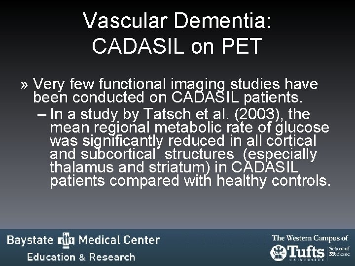 Vascular Dementia: CADASIL on PET » Very few functional imaging studies have been conducted Vascular Dementia: CADASIL on PET » Very few functional imaging studies have been conducted