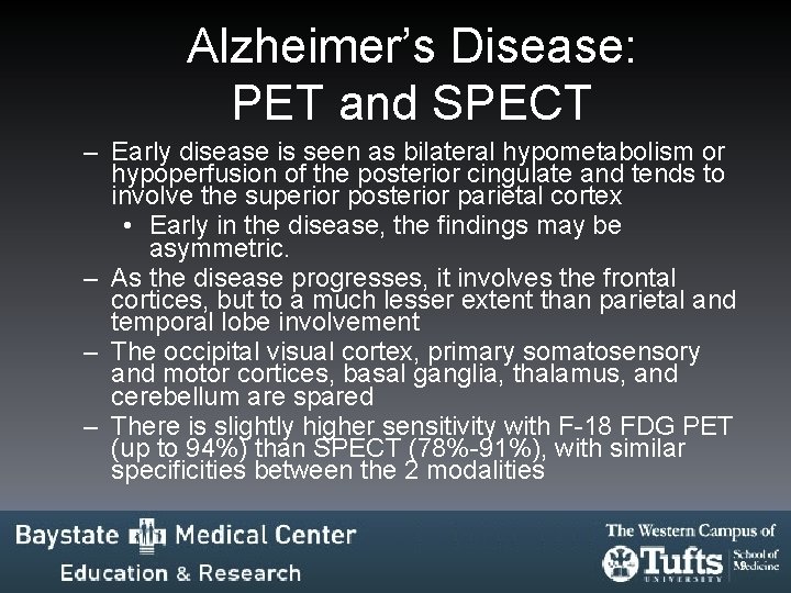 Alzheimer’s Disease: PET and SPECT – Early disease is seen as bilateral hypometabolism or Alzheimer’s Disease: PET and SPECT – Early disease is seen as bilateral hypometabolism or