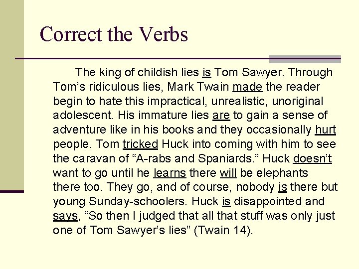 Correct the Verbs The king of childish lies is Tom Sawyer. Through Tom’s ridiculous