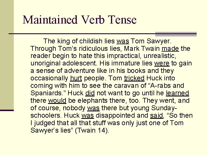 Maintained Verb Tense The king of childish lies was Tom Sawyer. Through Tom’s ridiculous
