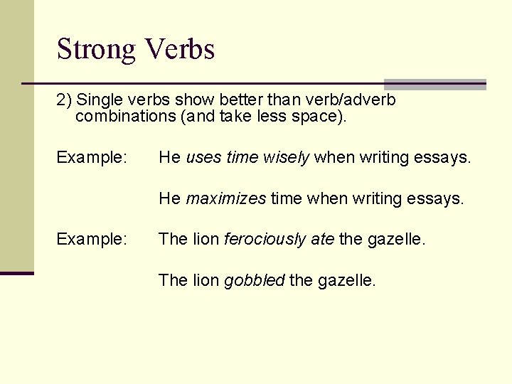 Strong Verbs 2) Single verbs show better than verb/adverb combinations (and take less space).