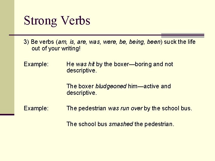 Strong Verbs 3) Be verbs (am, is, are, was, were, being, been) suck the