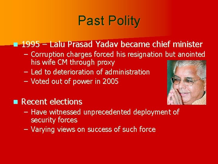 Past Polity n 1995 – Lalu Prasad Yadav became chief minister – Corruption charges