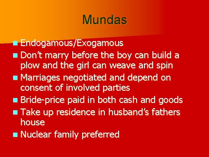 Mundas n Endogamous/Exogamous n Don’t marry before the boy can build a plow and