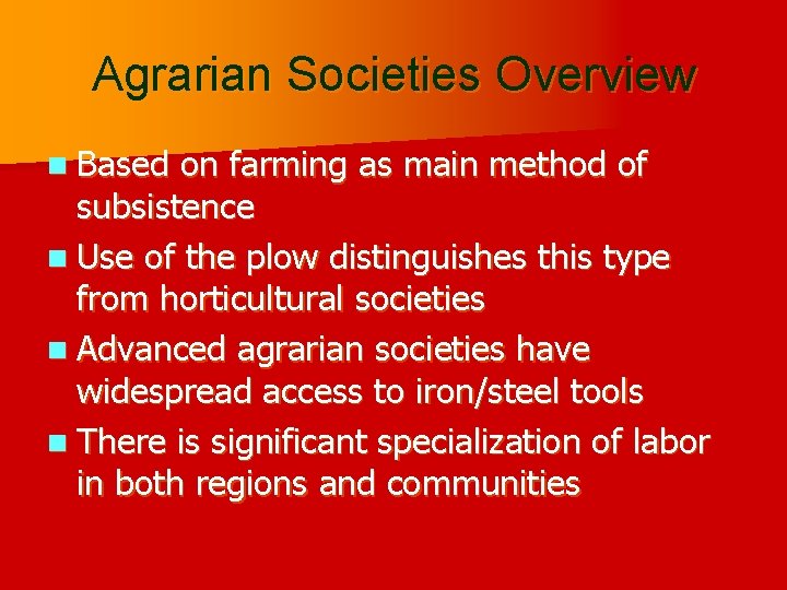 Agrarian Societies Overview n Based on farming as main method of subsistence n Use