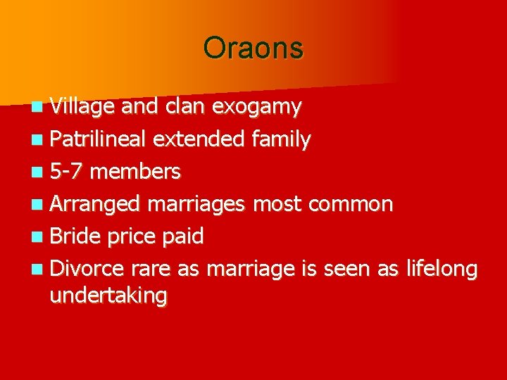 Oraons n Village and clan exogamy n Patrilineal extended family n 5 -7 members