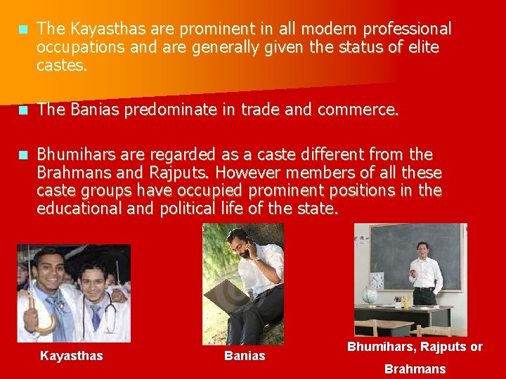 n The Kayasthas are prominent in all modern professional occupations and are generally given