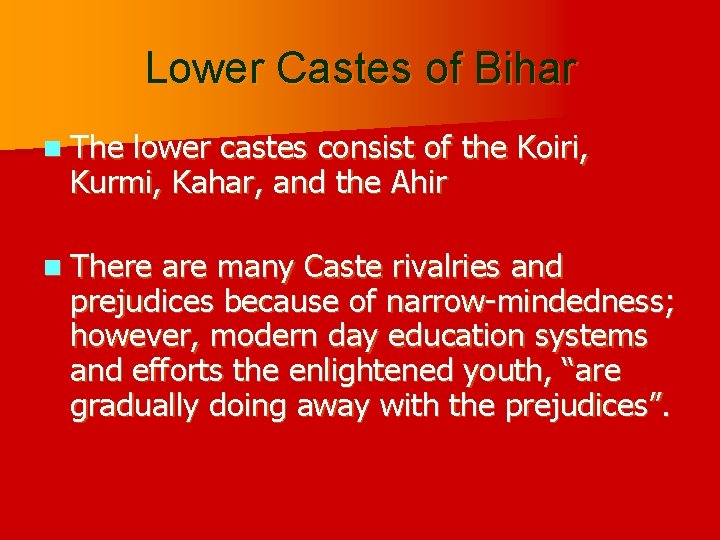 Lower Castes of Bihar n The lower castes consist of the Koiri, Kurmi, Kahar,