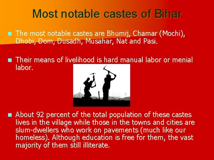 Most notable castes of Bihar n The most notable castes are Bhumij, Chamar (Mochi),