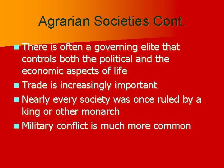 Agrarian Societies Cont. n There is often a governing elite that controls both the