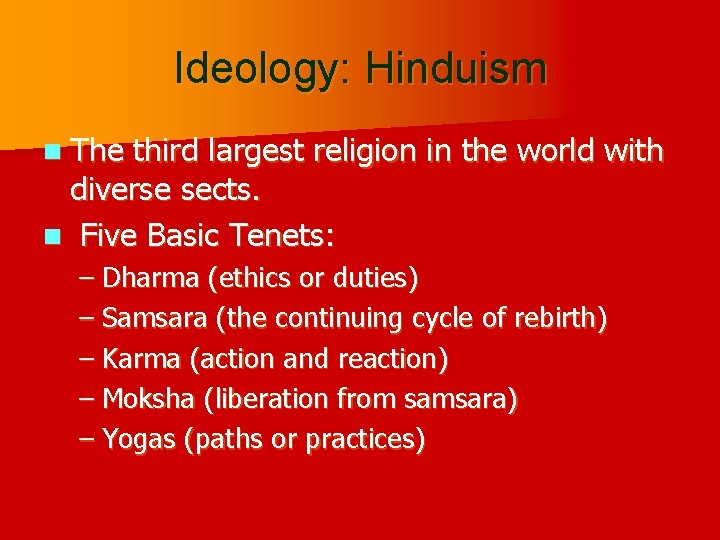 Ideology: Hinduism n The third largest religion in the world with diverse sects. n