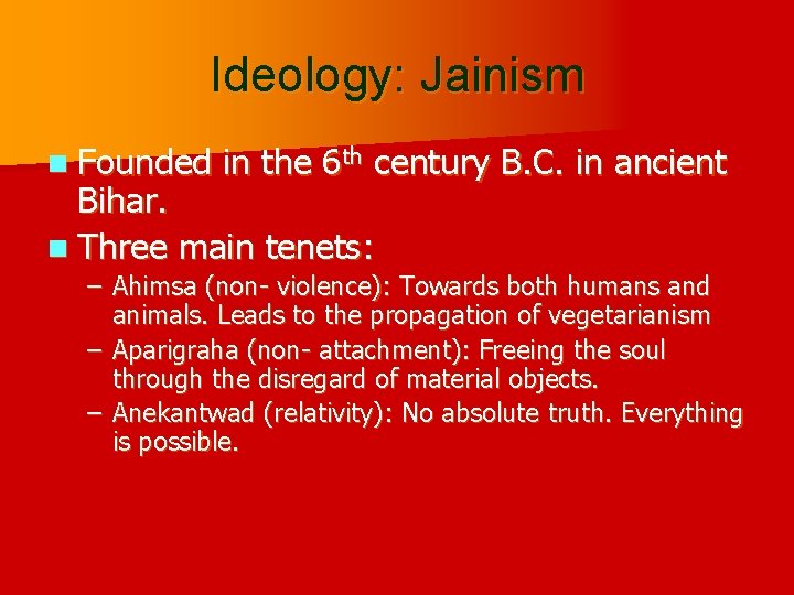 Ideology: Jainism n Founded in the 6 th century B. C. in ancient Bihar.