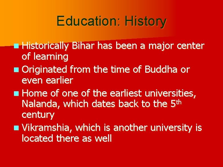 Education: History n Historically Bihar has been a major center of learning n Originated