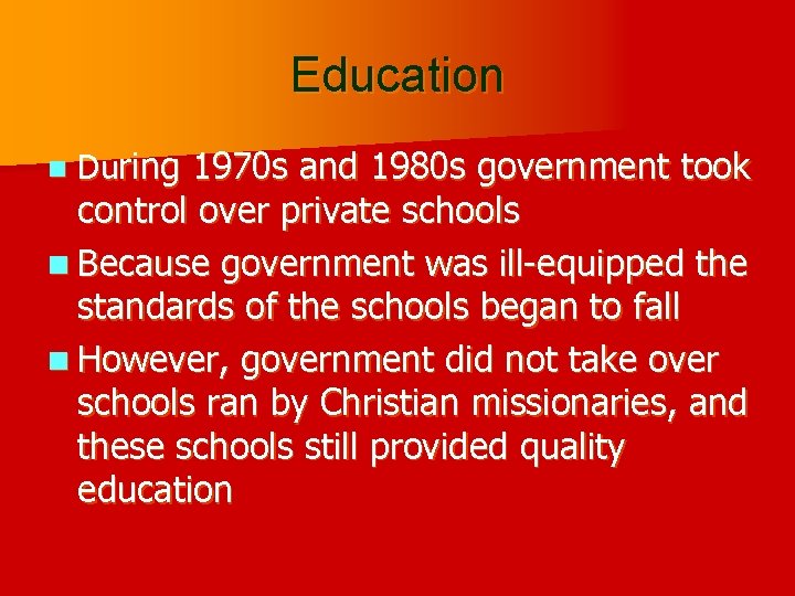 Education n During 1970 s and 1980 s government took control over private schools